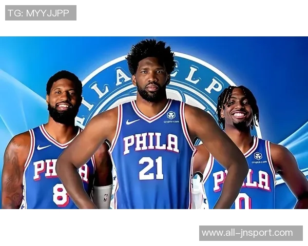 乔治与恩比德本赛季得分与命中率双双跌至生涯新低引发关注